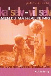 Ka�selv - vil selv... men du m� hj�lpe mig!