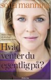 Hvad venter du egentlig p�? 