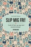 Slip mig fri! En guide til b�rn og unge med separationsangst 
